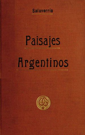 [Gutenberg 64418] • Paisajes Argentinos